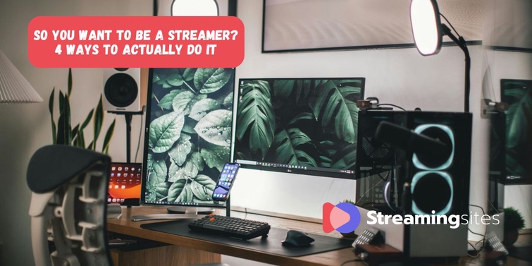 So You Want to Be a Streamer? 4 Ways to Actually Do It