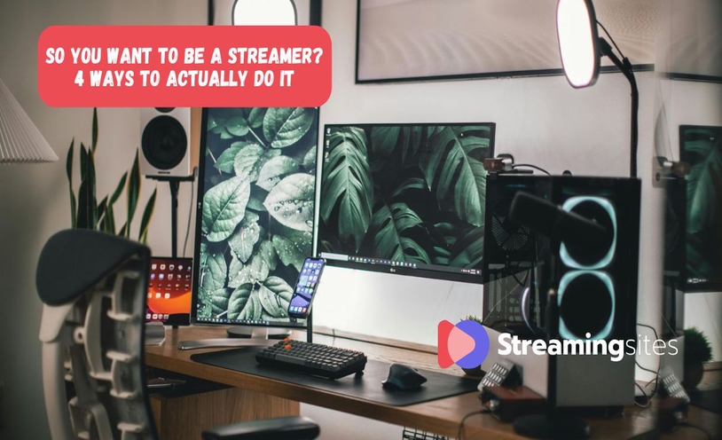 So You Want to Be a Streamer? 4 Ways to Actually Do It