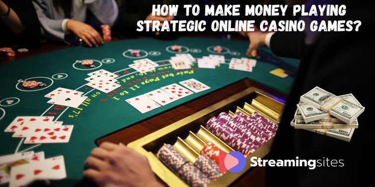 From Slots to Strategy: How to Make Money Playing Games Online at Casinos