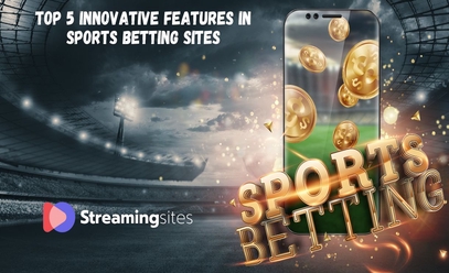 From Live Streaming to Bet Builders: Exploring Innovative Features in Sports Betting Sites