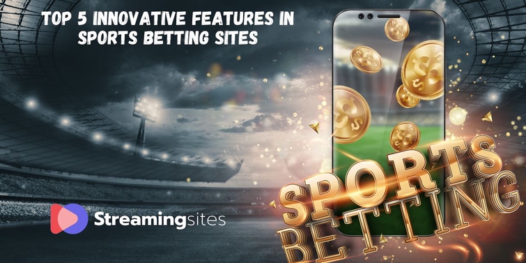 From Live Streaming to Bet Builders: Exploring Innovative Features in Sports Betting Sites