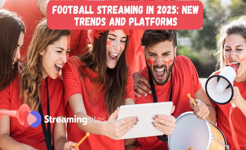 Football streaming in 2025: New trends and platforms