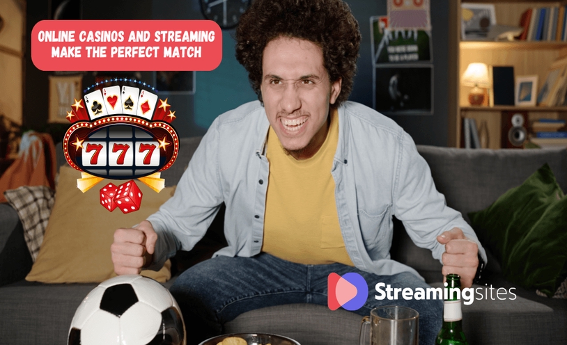 Why Online Casinos and Streaming Make the Perfect Match