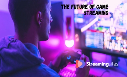 The Future of Game Streaming