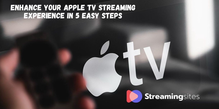 Enhance Your Apple TV Streaming Experience in 5 Easy Steps