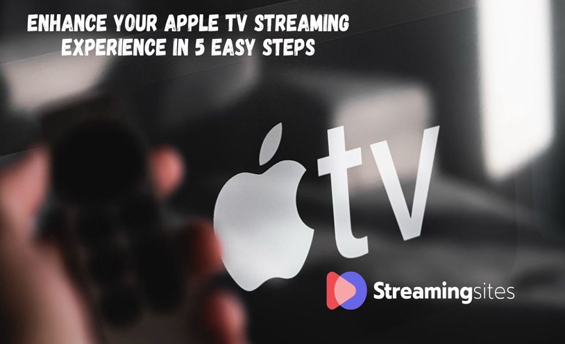 Enhance Your Apple TV Streaming Experience in 5 Easy Steps