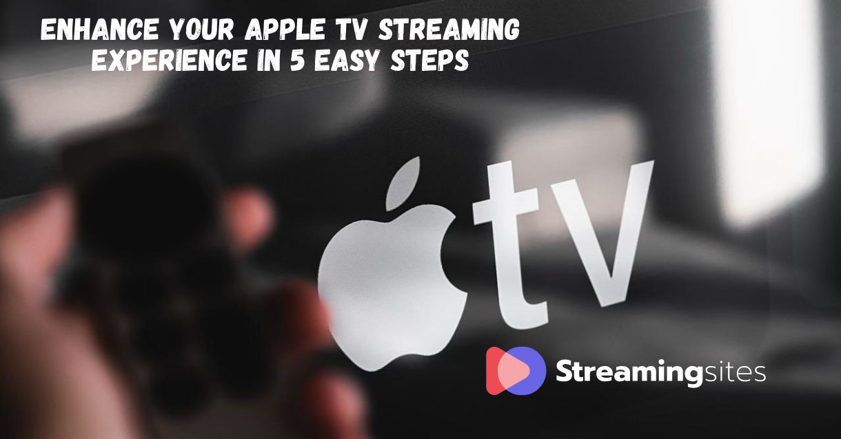 enhance-your-apple-tv-streaming-experience-in-5-easy-steps